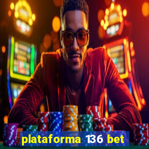 plataforma 136 bet